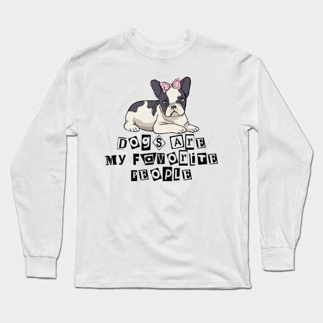 Dogs are my favorite people french bulldogs Long Sleeve T-Shirt by nextneveldesign